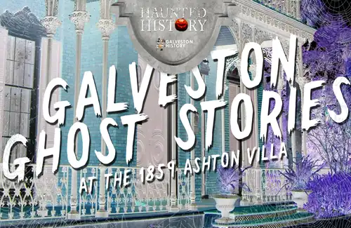 Haunted History Galveston Historical Foundation-ghost stories at the 1859 Ashton Villa.