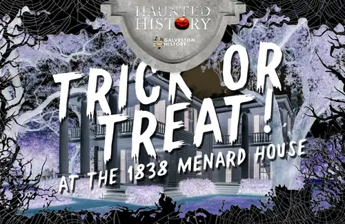 Galveston Historical Foundation-Trick or Treat at the 1838 Menard House.